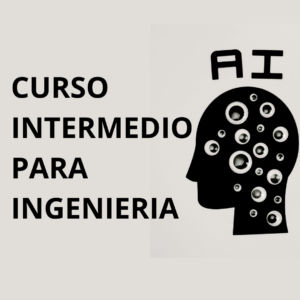 Curso Intermedio - Inteligencia Artificial Para Ingeniería (Asincronico)